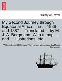 bokomslag My Second Journey Through Equatorial Africa ... in ... 1886 and 1887 ... Translated ... by M. J. A. Bergmann. with a Map ... and ... Illustrations, Etc.