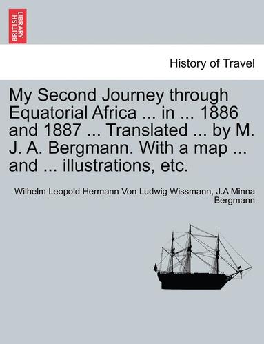 bokomslag My Second Journey Through Equatorial Africa ... in ... 1886 and 1887 ... Translated ... by M. J. A. Bergmann. with a Map ... and ... Illustrations, Etc.