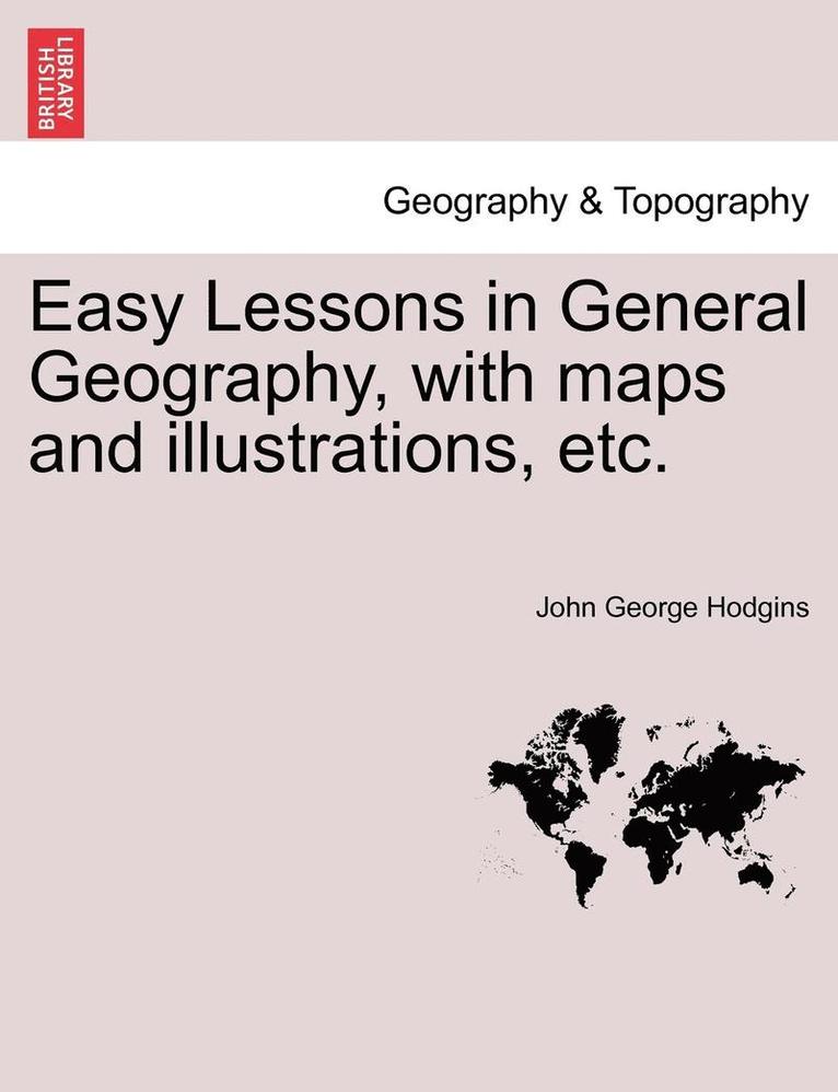 Easy Lessons in General Geography, with Maps and Illustrations, Etc. 1