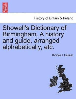 bokomslag Showell's Dictionary of Birmingham. a History and Guide, Arranged Alphabetically, Etc.