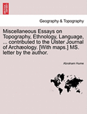 bokomslag Miscellaneous Essays on Topography, Ethnology, Language, ... Contributed to the Ulster Journal of Arch Ology. [With Maps.] Ms. Letter by the Author.