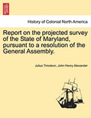 Report on the Projected Survey of the State of Maryland, Pursuant to a Resolution of the General Assembly.