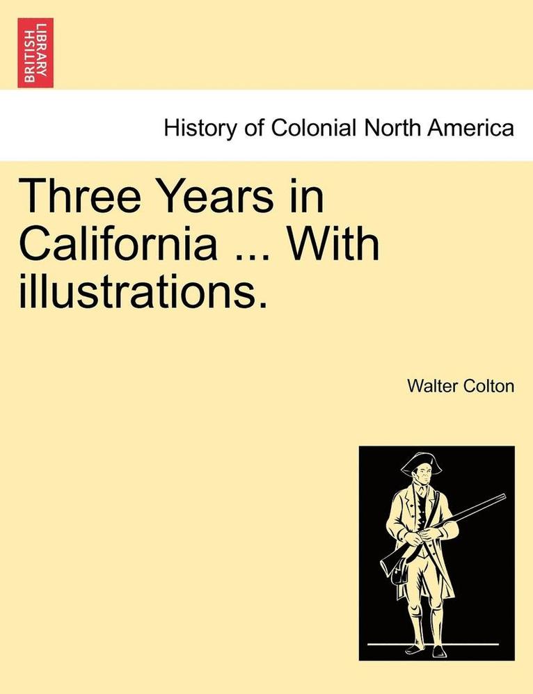Three Years in California ... with Illustrations.