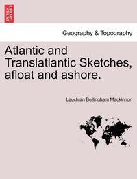 bokomslag Atlantic and Translatlantic Sketches, Afloat and Ashore.