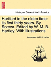 bokomslag Hartford in the Olden Time: Its First Thirty Years. by Scaeva. Edited by W. M. B. Hartley. with Illustrations.