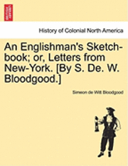 bokomslag An Englishman's Sketch-Book; Or, Letters from New-York. [By S. de. W. Bloodgood.]