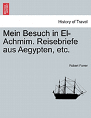 bokomslag Mein Besuch in El-Achmim. Reisebriefe Aus Aegypten, Etc.