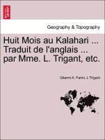 bokomslag Huit Mois Au Kalahari ... Traduit de L'Anglais ... Par Mme. L. Trigant, Etc.