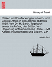 bokomslag Reisen und Entdeckungen in Nord- und Central-Afrika in den Jahren 1849 bis 1855. Von Dr. H. Barth. Tagebuch seiner im Auftrag der Brittischen Regierung unternommenen Reise ... Mit Karten,