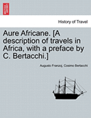 bokomslag Aure Africane. [A Description of Travels in Africa, with a Preface by C. Bertacchi.]