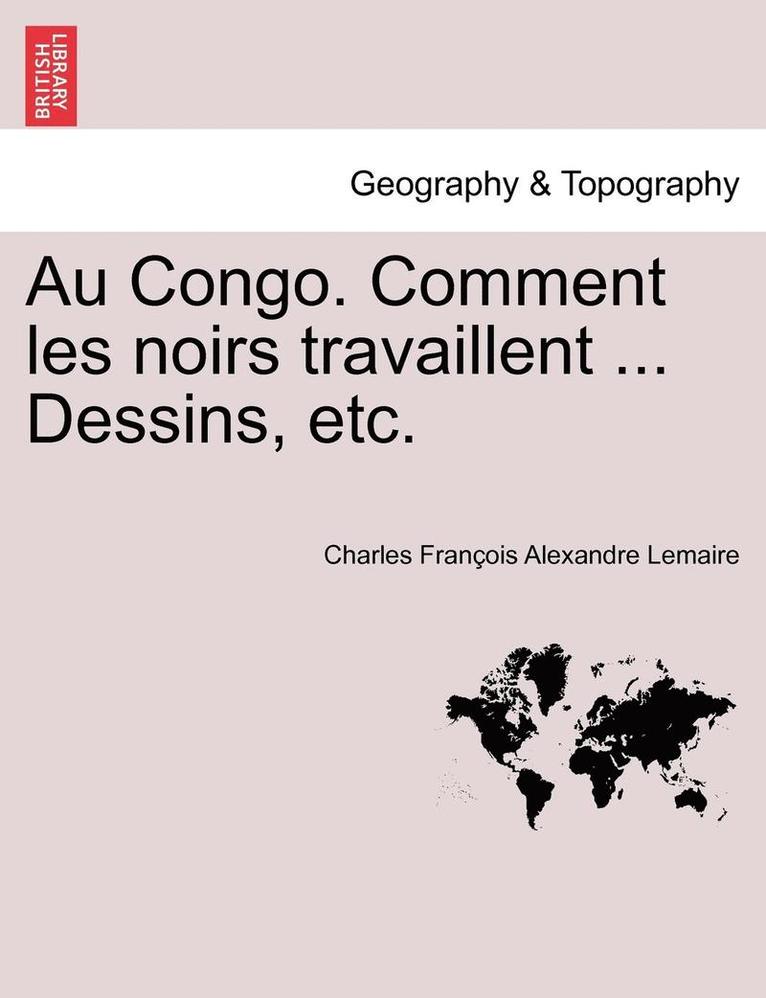 Au Congo. Comment Les Noirs Travaillent ... Dessins, Etc. 1