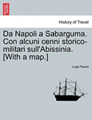 bokomslag Da Napoli a Sabarguma. Con Alcuni Cenni Storico-Militari Sull'abissinia. [With a Map.]