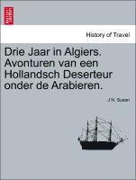 bokomslag Drie Jaar in Algiers. Avonturen Van Een Hollandsch Deserteur Onder de Arabieren.