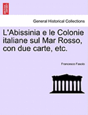 bokomslag L'Abissinia E Le Colonie Italiane Sul Mar Rosso, Con Due Carte, Etc.