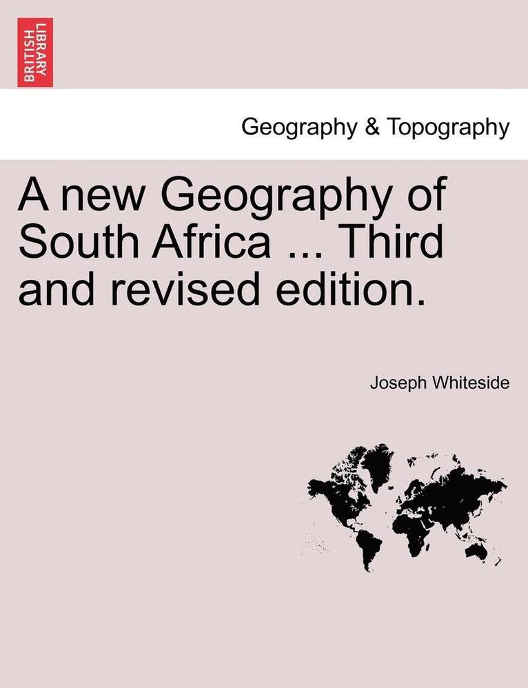 A New Geography of South Africa ... Third and Revised Edition. 1