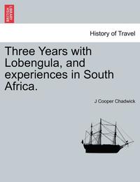 bokomslag Three Years with Lobengula, and Experiences in South Africa.