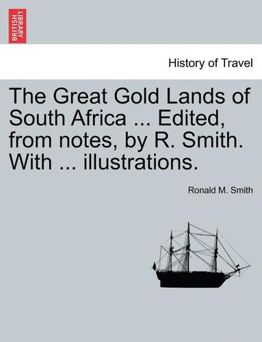 bokomslag Great Gold Lands of South Africa ... Edited, from Notes, by R. Smith. with ... Illustrations.