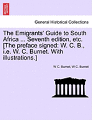 W C Burnet, W. C. Burnet, W C. Burnet - Emigrants' Guide to South Africa ... Seventh Edition, Etc. [The Preface Signed, Häftad