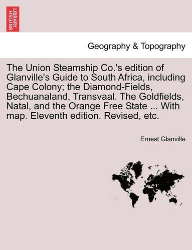 Ernest Glanville - The Union Steamship Co.'s Edition of Glanville's Guide to South Africa, Including Cape Colony; The Diamond-Fields, Bechuanaland, Transvaal. the Goldfi, Häftad