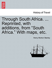 bokomslag Through South Africa. ... Reprinted, with Additions, from South Africa. with Maps, Etc.