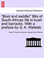 Boot and Saddle! Bits of South-African Life in Bush and Barracks. with a Preface by G. A. Walstab 1