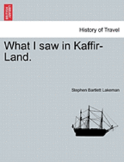 Stephen Bartlett Lakeman - What I Saw in Kaffir-Land., Häftad