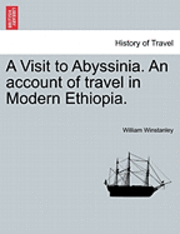 bokomslag A Visit to Abyssinia. an Account of Travel in Modern Ethiopia.