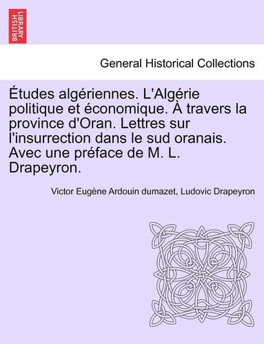bokomslag Etudes Alg Riennes. L'Alg Rie Politique Et Conomique. Travers La Province D'Oran. Lettres Sur L'Insurrection Dans Le Sud Oranais. Avec Une PR Face de