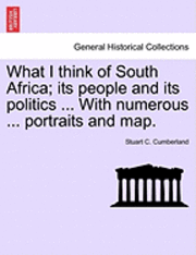 What I Think of South Africa; Its People and Its Politics ... with Numerous ... Portraits and Map. 1