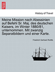 Meine Mission Nach Abessinien Auf Befehl Sr. Maj. Des Deutschen Kaisers, Im Winter 1880/81, Unternommen. Mit Zwanzig Separatbildern Und Einer Karte. 1