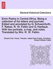 bokomslag Emin Pasha in Central Africa. Being a collection of his letters and journals. Edited and annotated by G. Schweinfurth, F. Ratzel, R. W. Felkin and G. Hartlaub. With two portraits, a map, and notes....