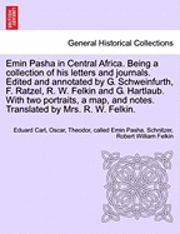 Emin Pasha in Central Africa. Being a collection of his letters and journals. Edited and annotated by G. Schweinfurth, F. Ratzel, R. W. Felkin and G. Hartlaub. With two portraits, a map, and notes. 1