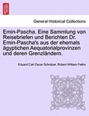 Emin-Pascha. Eine Sammlung von Reisebriefen und Berichten Dr. Emin-Pascha's aus der ehemals gyptichen Aequatorialprovinzen und deren Grenzlndern. 1