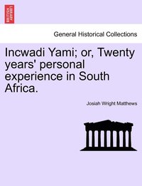 bokomslag Incwadi Yami; or, Twenty years' personal experience in South Africa.