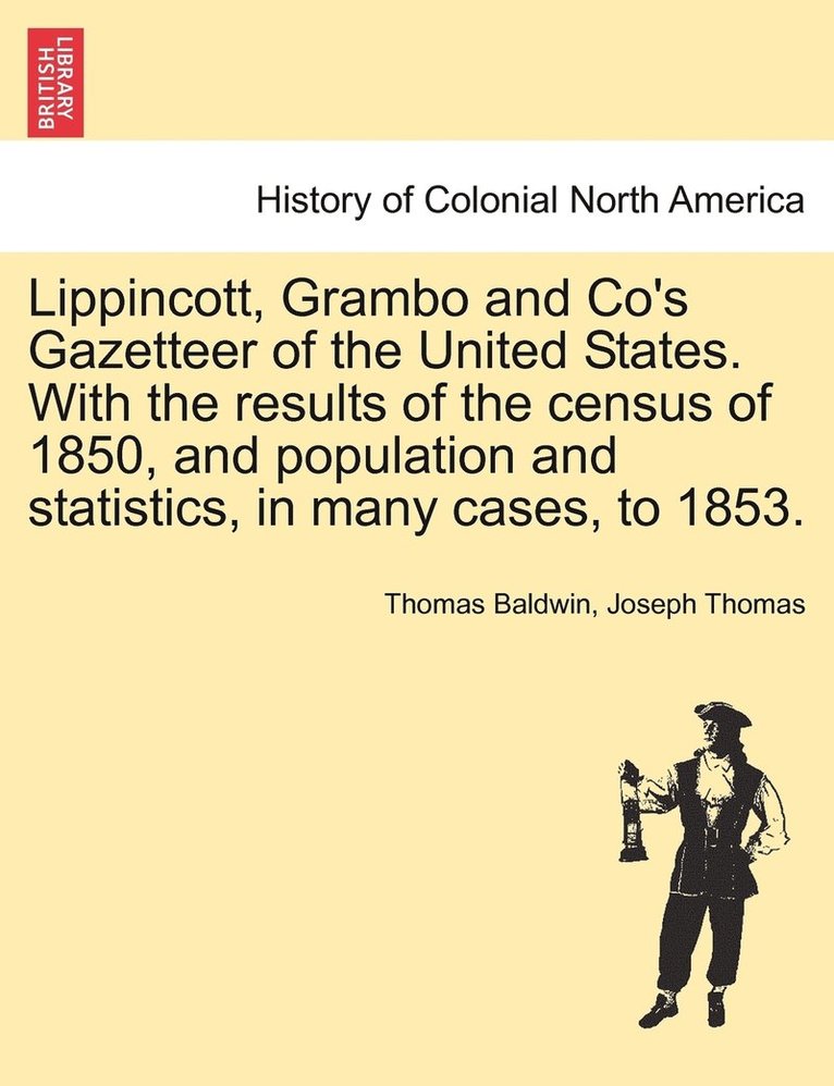 Thomas Baldwin, Joseph Thomas - Lippincott, Grambo and Co's Gazetteer of the United States. With the results of the census of 1850, and population and statistics, in many cases, to 1853., Häftad