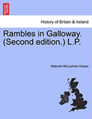 bokomslag Rambles in Galloway. (Second edition.) L.P.