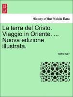 bokomslag Terra del Cristo. Viaggio in Oriente. ... Nuova Edizione Illustrata.
