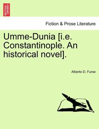 bokomslag Umme-Dunia [i.e. Constantinople. An historical novel].
