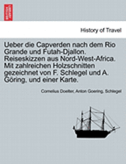 Cornelius Doelter, Anton Goering, Schlegel - Ueber Die Capverden Nach Dem Rio Grande Und Futah-Djallon. Reiseskizzen Aus Nord-West-Africa. Mit Zahlreichen Holzschnitten Gezeichnet Von F. Schlegel Und A. G Ring, Und Einer Karte., Häftad