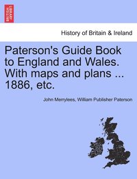 bokomslag Paterson's Guide Book to England and Wales. With maps and plans ... 1886, etc.