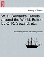 bokomslag W. H. Seward's Travels around the World. Edited by O. R. Seward, etc.