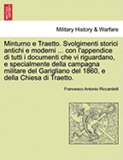 bokomslag Minturno e Traetto. Svolgimenti storici antichi e moderni ... con l'appendice di tutti i documenti che vi riguardano, e specialmente della campagna militare del Garigliano del 1860, e della Chiesa di