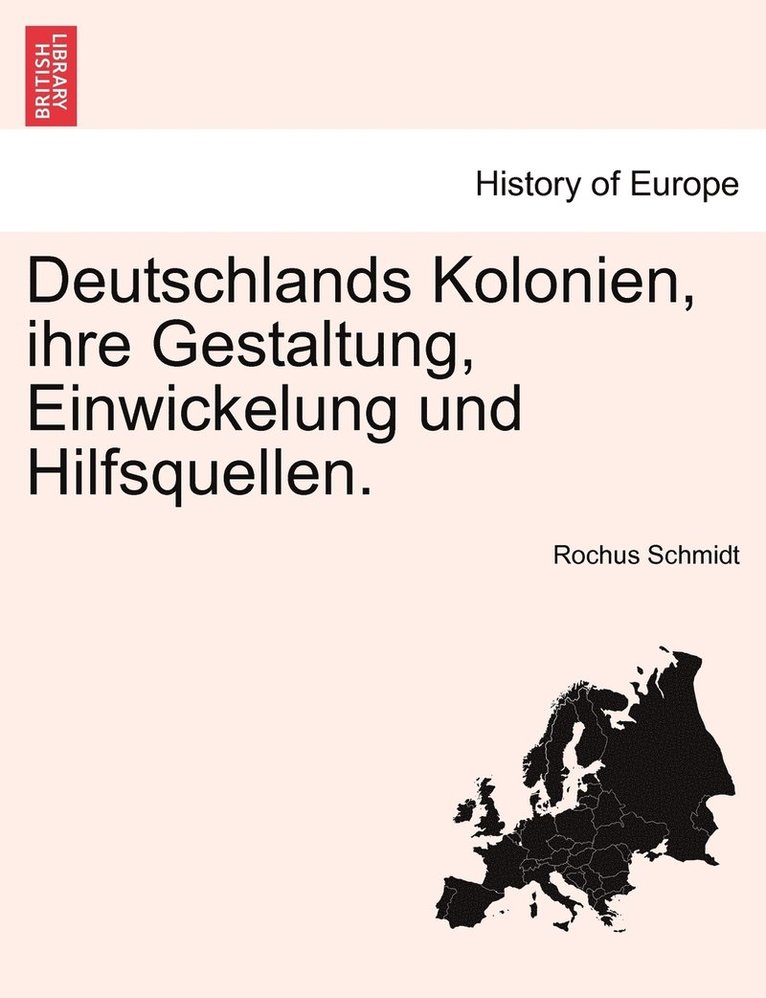 Deutschlands Kolonien, ihre Gestaltung, Einwickelung und Hilfsquellen. 1