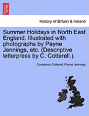 Constance Cotterell, Payne Jennings - Summer Holidays in North East England. Illustrated with Photographs by Payne Jennings, Etc. (Descriptive Letterpress by C. Cotterell.)., Häftad