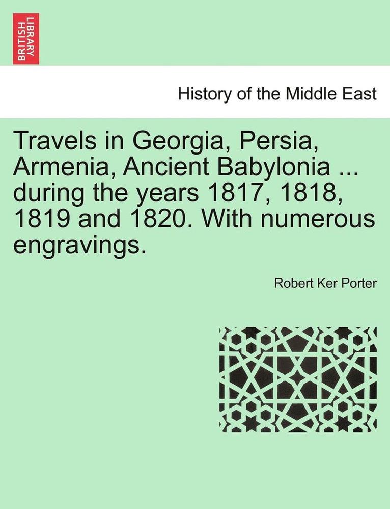 Travels in Georgia, Persia, Armenia, Ancient Babylonia ... during the years 1817, 1818, 1819 and 1820. With numerous engravings. VOL. II 1
