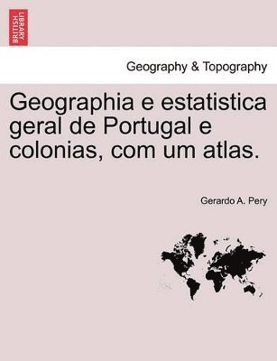 bokomslag Geographia E Estatistica Geral de Portugal E Colonias, Com Um Atlas.