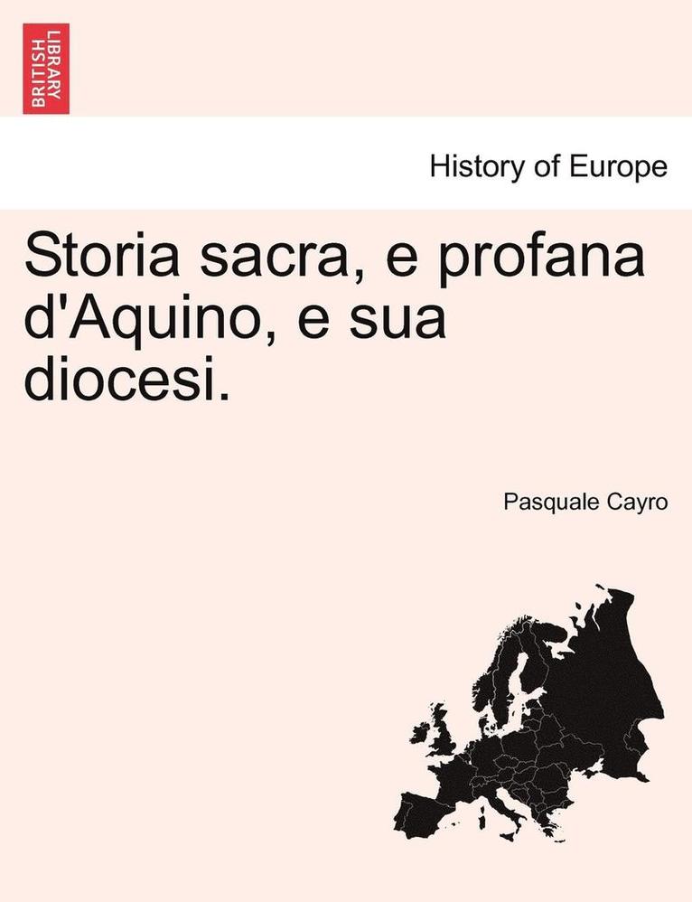 Storia sacra, e profana d'Aquino, e sua diocesi. 1