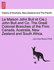 bokomslag La Maison John Bull Et Cie.] John Bull and Co. the Great Colonial Branches of the Firm