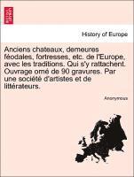 bokomslag Anciens Chateaux, Demeures F Odales, Fortresses, Etc. de L'Europe, Avec Les Traditions. Qui S'y Rattachent. Ouvrage Orn de 90 Gravures. Par Une Soci T D'Artistes Et de Litt Rateurs.