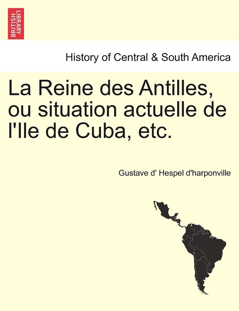 La Reine des Antilles, ou situation actuelle de l'Ile de Cuba, etc. 1